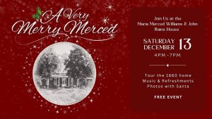 Festive promotional graphic for a holiday event titled "A Very Merry Merced" on a red sparkling background. It features a black-and-white photo of the historic Maria Merced Williams and John Rains House surrounded by trees. Event details on the right side include: "Join Us at the Maria Merced Williams & John Rains House, Saturday December 13, 4 P.M. – 7 P.M." Activities listed are a tour of the 1860 home, music and refreshments, and photos with Santa. The event is marked as a free event.