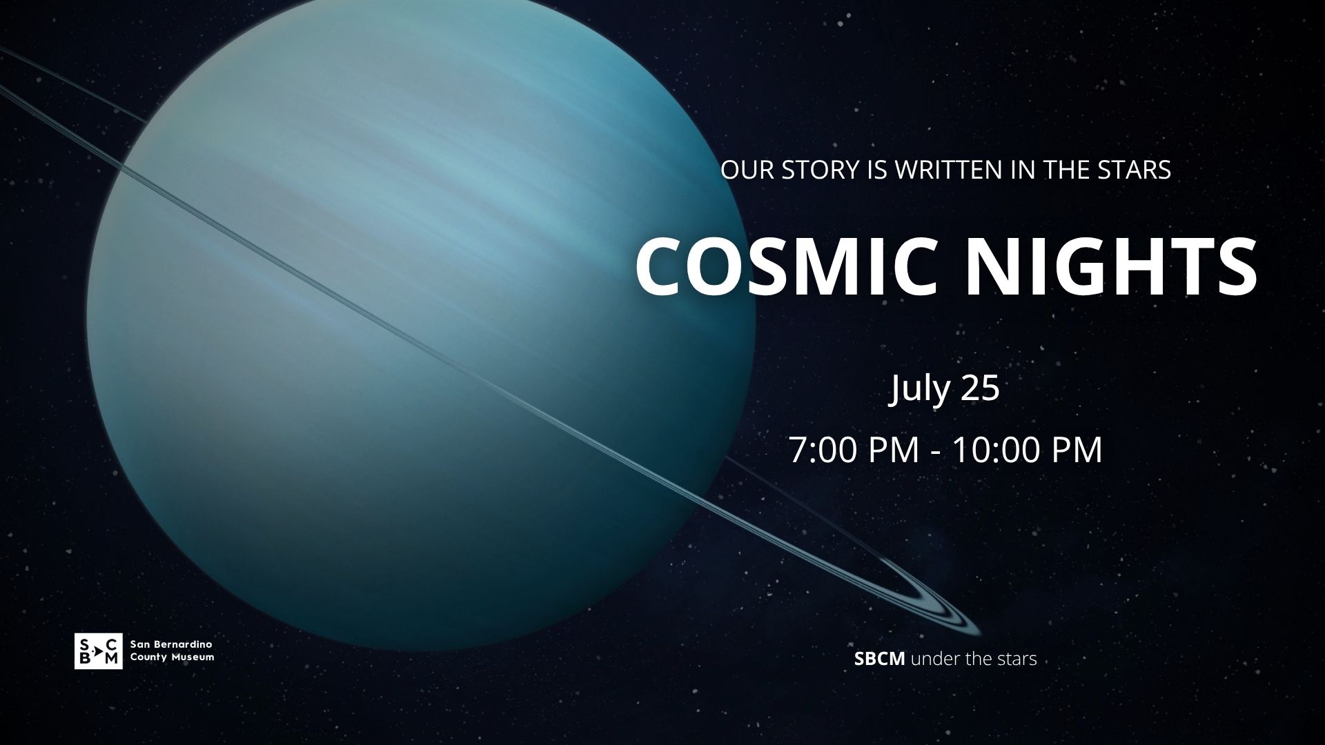 Promotional graphic of a teal ringed planet in space with stars, reading “Cosmic Nights,” July 25, 7:00–10:00 PM, San Bernardino County Museum event.