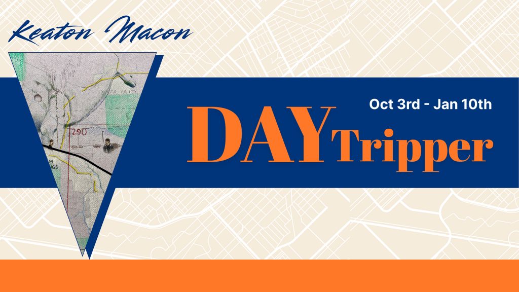 Keaton Macon: Daytripper banner, with an opening date of October 3rd and closing date of January 10th.
