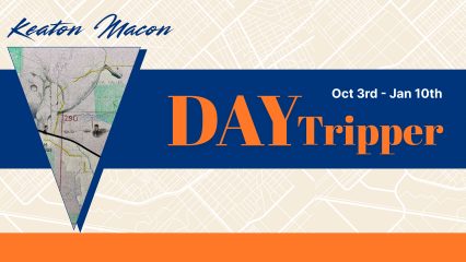 Keaton Macon: Daytripper banner, with an opening date of October 3rd and closing date of January 10th.