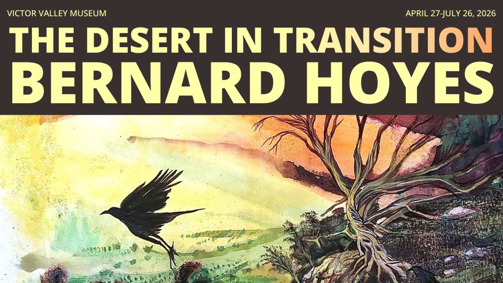 Poster for Victor Valley Museum exhibit “The Desert in Transition: Bernard Hoyes,” April 27–July 26, 2026, with watercolor desert scene and flying bird.