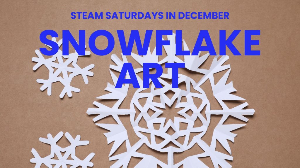 Paper snowflakes of various designs arranged on a brown background, with bold blue text reading "STEAM Saturdays in December – Snowflake Art."