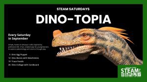 Steam Saturdays Dino-Topia flyer with a large dinosaur image and September craft activities including fossils, dino bones, and egg puppets.