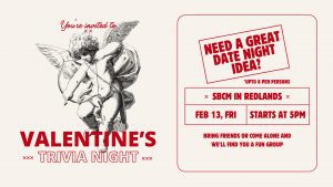 Promotional graphic for a Valentine's Trivia Night event. On the left side, a vintage-style illustration of Cupid aiming a bow and arrow is paired with red script text reading "You're invited to" and bold text below that says "Valentine's Trivia Night." On the right side, a black rounded rectangle contains white and red text asking, "Need a great date night idea?" followed by event details: "Up to 8 per persons," "SBCM in Redlands," "Feb 13, Fri," and "Starts at 5PM." The bottom of the black box reads, "Bring friends or come alone and we'll find you a fun group."