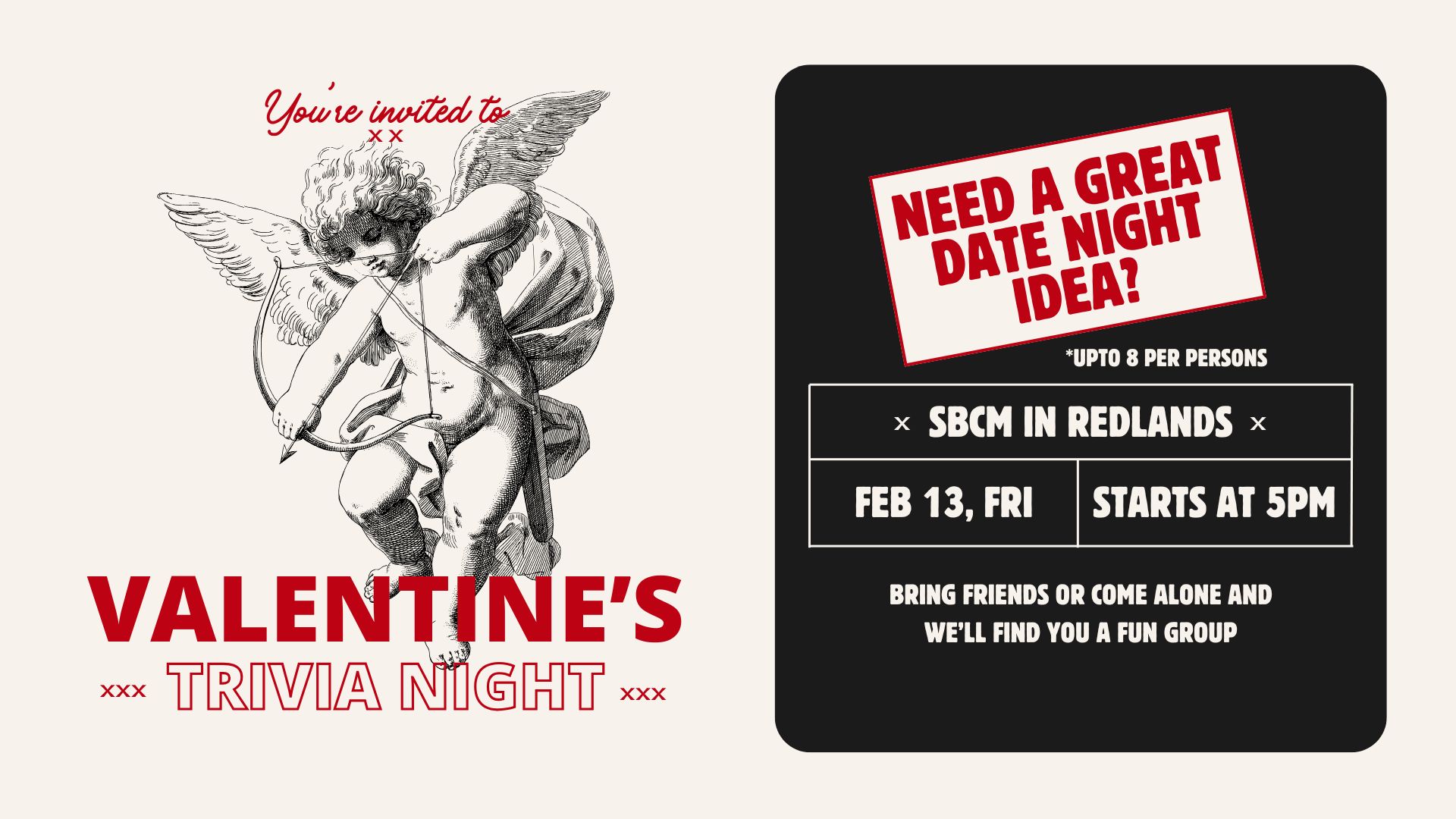 Promotional graphic for a Valentine's Trivia Night event. On the left side, a vintage-style illustration of Cupid aiming a bow and arrow is paired with red script text reading "You're invited to" and bold text below that says "Valentine's Trivia Night." On the right side, a black rounded rectangle contains white and red text asking, "Need a great date night idea?" followed by event details: "Up to 8 per persons," "SBCM in Redlands," "Feb 13, Fri," and "Starts at 5PM." The bottom of the black box reads, "Bring friends or come alone and we'll find you a fun group."