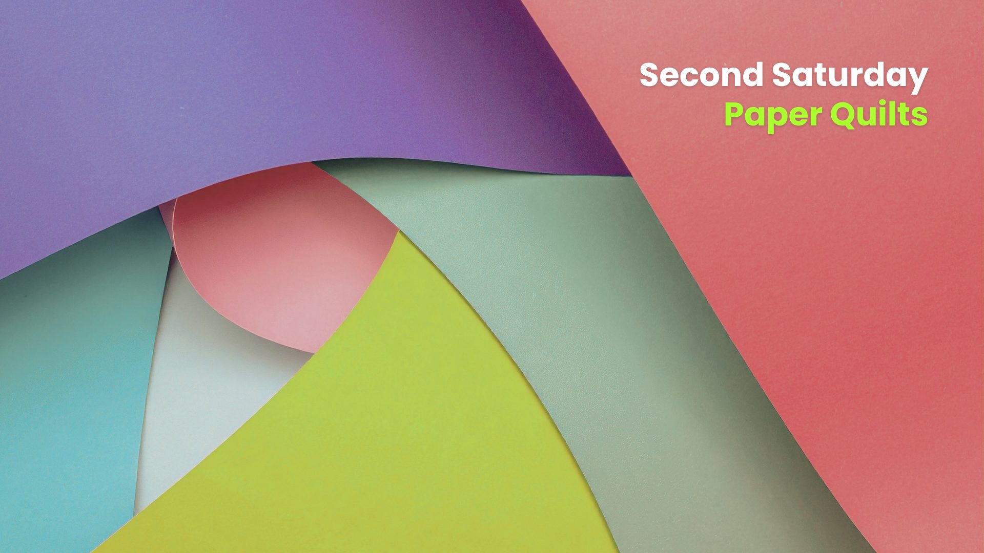 Overlapping sheets of pastel-colored paper in soft shades of purple, pink, green, yellow, and blue with text that reads “Second Saturday Paper Quilts.”