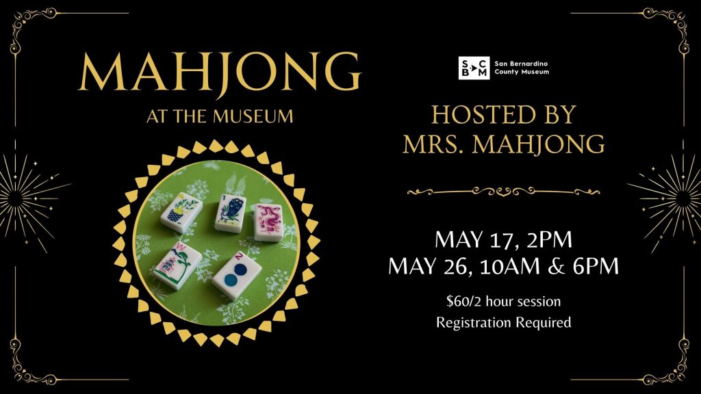 Black and gold flyer for “Mahjong at the Museum” with photo of mahjong tiles; hosted by Mrs. Mahjong. Dates: May 17, 2 PM; May 26, 10 AM & 6 PM.